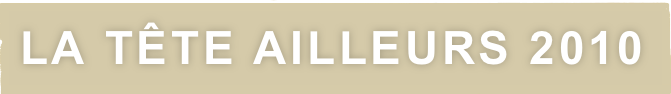 LA TÊTE AILLEURS 2010